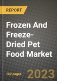 Frozen And Freeze-Dried Pet Food Market Size & Market Share Data, Latest Trend Analysis and Future Growth Intelligence Report - Forecast by Product, by Application, Analysis and Outlook from 2023 to 2030- Product Image