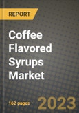 Coffee Flavored Syrups Market Size & Market Share Data, Latest Trend Analysis and Future Growth Intelligence Report - Forecast by Type, by Application, Analysis and Outlook from 2023 to 2030- Product Image