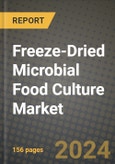 Freeze-Dried Microbial Food Culture Market: Industry Size, Share, Competition, Trends, Growth Opportunities and Forecasts by Region - Insights and Outlook by Product, 2024 to 2031- Product Image