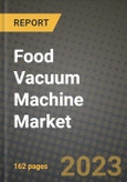 Food Vacuum Machine Market Size & Market Share Data, Latest Trend Analysis and Future Growth Intelligence Report - Forecast by Type, by Application, by Product, Analysis and Outlook from 2023 to 2030- Product Image