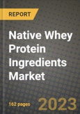 Native Whey Protein Ingredients Market Size & Market Share Data, Latest Trend Analysis and Future Growth Intelligence Report - Forecast by Application, Analysis and Outlook from 2023 to 2030- Product Image