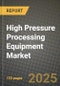 2025 High Pressure Processing Equipment Market Report - Industry Size, Competition, Trends and Growth Opportunities by Region - Forecast by Types and Applications (2024-2032) - Product Image