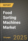 2025 Food Sorting Machines Market Report - Industry Size, Competition, Trends and Growth Opportunities by Region - Forecast by Types and Applications (2024-2032)- Product Image