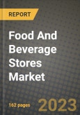 Food And Beverage Stores Market Size & Market Share Data, Latest Trend Analysis and Future Growth Intelligence Report - Forecast by Type, by Ownership, Analysis and Outlook from 2023 to 2030- Product Image