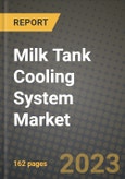 Milk Tank Cooling System Market Size & Market Share Data, Latest Trend Analysis and Future Growth Intelligence Report - Forecast by Application, by Configuration, by Capacity, Analysis and Outlook from 2023 to 2030- Product Image