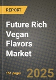 Future Rich Vegan Flavors Market Size & Market Share Data, Latest Trend Analysis and Future Growth Intelligence Report - Forecast by Form, by Source, by Application, Analysis and Outlook from 2023 to 2030- Product Image