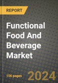Functional Food And Beverage Market: Industry Size, Share, Competition, Trends, Growth Opportunities and Forecasts by Region - Insights and Outlook by Product, 2024 to 2031- Product Image