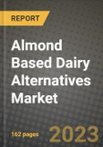 Almond Based Dairy Alternatives Market Size & Market Share Data, Latest Trend Analysis and Future Growth Intelligence Report - Forecast by Formulation, by Application, by Nutritive, by Brands, by Distribution Channel, Analysis and Outlook from 2023 to 2030- Product Image