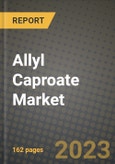 Allyl Caproate Market Size & Market Share Data, Latest Trend Analysis and Future Growth Intelligence Report - Forecast by Grade, by End Use, Analysis and Outlook from 2023 to 2030- Product Image