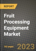 Fruit Processing Equipment Market Size & Market Share Data, Latest Trend Analysis and Future Growth Intelligence Report - Forecast by Type, by End-user, Analysis and Outlook from 2023 to 2030- Product Image