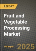 2025 Fruit and Vegetable Processing Market Report - Industry Size, Competition, Trends and Growth Opportunities by Region - Forecast by Types and Applications (2024-2032)- Product Image