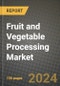 Fruit and Vegetable Processing Market: Industry Size, Share, Competition, Trends, Growth Opportunities and Forecasts by Region - Insights and Outlook by Product, 2024 to 2031 - Product Image