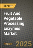 2025 Fruit and Vegetable Processing Enzymes Market Report - Industry Size, Competition, Trends and Growth Opportunities by Region - Forecast by Types and Applications (2024-2032)- Product Image