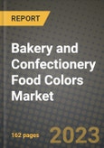 Bakery and Confectionery Food Colors Market Size & Market Share Data, Latest Trend Analysis and Future Growth Intelligence Report - Forecast by Type, by Form, by Solubility, Analysis and Outlook from 2023 to 2030- Product Image