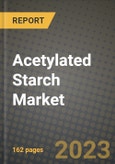 Acetylated Starch Market Size & Market Share Data, Latest Trend Analysis and Future Growth Intelligence Report - Forecast by End User, by Application, Analysis and Outlook from 2023 to 2030- Product Image