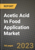 Acetic Acid In Food Application Market Size & Market Share Data, Latest Trend Analysis and Future Growth Intelligence Report - Forecast by Analysis Type, by Manufacturing Process, by Form, by Application, by Industry, Analysis and Outlook from 2023 to 2030- Product Image