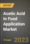 Acetic Acid In Food Application Market Size & Market Share Data, Latest Trend Analysis and Future Growth Intelligence Report - Forecast by Analysis Type, by Manufacturing Process, by Form, by Application, by Industry, Analysis and Outlook from 2023 to 2030 - Product Image