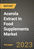 Acerola Extract In Food Supplements Market Size & Market Share Data, Latest Trend Analysis and Future Growth Intelligence Report - Forecast by Product, by Category, by Application, Analysis and Outlook from 2023 to 2030- Product Image