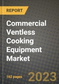 Commercial Ventless Cooking Equipment Market Size & Market Share Data, Latest Trend Analysis and Future Growth Intelligence Report - Forecast by Type, by Technology, Analysis and Outlook from 2023 to 2030- Product Image
