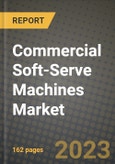 Commercial Soft-Serve Machines Market Size & Market Share Data, Latest Trend Analysis and Future Growth Intelligence Report - Forecast by Type, Analysis and Outlook from 2023 to 2030- Product Image