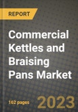 Commercial Kettles and Braising Pans Market Size & Market Share Data, Latest Trend Analysis and Future Growth Intelligence Report - Forecast by Product, Analysis and Outlook from 2023 to 2030- Product Image