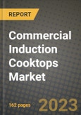 Commercial Induction Cooktops Market Size & Market Share Data, Latest Trend Analysis and Future Growth Intelligence Report - Forecast by Hobs Number, by Installation Type, by End User, Analysis and Outlook from 2023 to 2030- Product Image