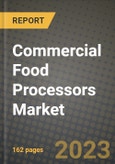 Commercial Food Processors Market Size & Market Share Data, Latest Trend Analysis and Future Growth Intelligence Report - Forecast by Operations, by Technology, by Type, by Application, Analysis and Outlook from 2023 to 2030- Product Image