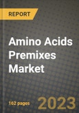 Amino Acids Premixes Market Size & Market Share Data, Latest Trend Analysis and Future Growth Intelligence Report - Forecast by Source, by Type, by End User, by Distribution Channel, Analysis and Outlook from 2023 to 2030- Product Image