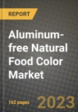 Aluminum-free Natural Food Color Market Size & Market Share Data, Latest Trend Analysis and Future Growth Intelligence Report - Forecast by Type, by End User, Analysis and Outlook from 2023 to 2030- Product Image