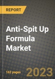 Anti-Spit Up Formula Market Size & Market Share Data, Latest Trend Analysis and Future Growth Intelligence Report - Forecast by Source, by Age Group, by Type, by Distribution Channels, Analysis and Outlook from 2023 to 2030- Product Image