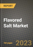 Flavored Salt Market Size & Market Share Data, Latest Trend Analysis and Future Growth Intelligence Report - Forecast by Flavor, by End User, by Distribution Channel, Analysis and Outlook from 2023 to 2030- Product Image