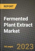 Fermented Plant Extract Market Size & Market Share Data, Latest Trend Analysis and Future Growth Intelligence Report - Forecast by Form, by Application, Analysis and Outlook from 2023 to 2030- Product Image