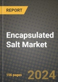 Encapsulated Salt Market: Industry Size, Share, Competition, Trends, Growth Opportunities and Forecasts by Region - Insights and Outlook by Product, 2024 to 2031- Product Image
