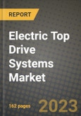 Electric Top Drive Systems Market Size & Market Share Data, Latest Trend Analysis and Future Growth Intelligence Report - Forecast by Application, Analysis and Outlook from 2023 to 2030- Product Image