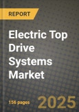 Electric Top Drive Systems Market Size & Market Share Data, Latest Trend Analysis and Future Growth Intelligence Report - Forecast by Application, Analysis and Outlook from 2023 to 2030- Product Image