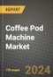 Coffee Pod Machine Market: Industry Size, Share, Competition, Trends, Growth Opportunities and Forecasts by Region - Insights and Outlook by Product, 2024 to 2031 - Product Image