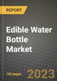 Edible Water Bottle Market Size & Market Share Data, Latest Trend Analysis and Future Growth Intelligence Report - Forecast by Type, by Application, Analysis and Outlook from 2023 to 2030- Product Image