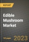 Edible Mushroom Market Size & Market Share Data, Latest Trend Analysis and Future Growth Intelligence Report - Forecast by Type, by Category, by Distribution Channel, Analysis and Outlook from 2023 to 2030 - Product Image
