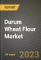 Durum Wheat Flour Market Size & Market Share Data, Latest Trend Analysis and Future Growth Intelligence Report - Forecast by Type, by Application, Analysis and Outlook from 2023 to 2030 - Product Image