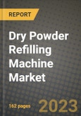 Dry Powder Refilling Machine Market Size & Market Share Data, Latest Trend Analysis and Future Growth Intelligence Report - Forecast by Head Type, by Technology Type, by End Use, Analysis and Outlook from 2023 to 2030- Product Image