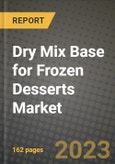 Dry Mix Base for Frozen Desserts Market Size & Market Share Data, Latest Trend Analysis and Future Growth Intelligence Report - Forecast by Product Type, by Fat, by Flavour, by End-Use, by Distribution Channel, Analysis and Outlook from 2023 to 2030- Product Image