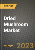 Dried Mushroom Market Size & Market Share Data, Latest Trend Analysis and Future Growth Intelligence Report - Forecast by Product Type, by Packaging Type, by End User, by Distribution Channel, Analysis and Outlook from 2023 to 2030- Product Image
