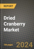 Dried Cranberry Market: Industry Size, Share, Competition, Trends, Growth Opportunities and Forecasts by Region - Insights and Outlook by Product, 2024 to 2031- Product Image