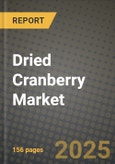 Dried Cranberry Market: Industry Size, Share, Competition, Trends, Growth Opportunities and Forecasts by Region - Insights and Outlook by Product, 2024 to 2031- Product Image