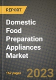 Domestic Food Preparation Appliances Market Size & Market Share Data, Latest Trend Analysis and Future Growth Intelligence Report - Forecast by Application, by Distribution Channel, Analysis and Outlook from 2023 to 2030- Product Image