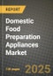 2025 Domestic Food Preparation Appliances Market Report - Industry Size, Competition, Trends and Growth Opportunities by Region - Forecast by Types and Applications (2024-2032) - Product Image