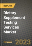 Dietary Supplement Testing Services Market Size & Market Share Data, Latest Trend Analysis and Future Growth Intelligence Report - Forecast by Product, by Application, Analysis and Outlook from 2023 to 2030- Product Image