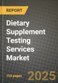 Dietary Supplement Testing Services Market Size & Market Share Data, Latest Trend Analysis and Future Growth Intelligence Report - Forecast by Product, by Application, Analysis and Outlook from 2023 to 2030- Product Image