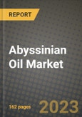 Abyssinian Oil Market Size & Market Share Data, Latest Trend Analysis and Future Growth Intelligence Report - Forecast by Nature, by End-Use, by Application, by Sales Channel, Analysis and Outlook from 2023 to 2030- Product Image