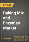 Baking Mix and Enzymes Market Size & Market Share Data, Latest Trend Analysis and Future Growth Intelligence Report - Forecast by Type, by Application, Analysis and Outlook from 2023 to 2030- Product Image